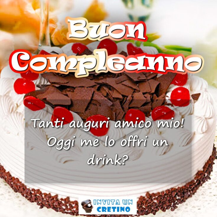 buon compleanno amico mio offri un drink