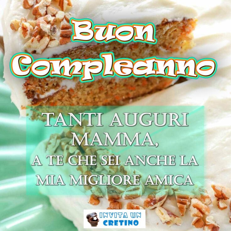 buon compleanno mamma migliore amica