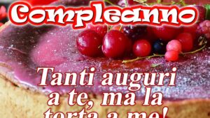 buon compleanno tanti auguri a te ma la torta a me