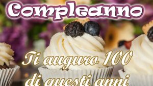 buon compleanno ti auguro 100 di questi anni