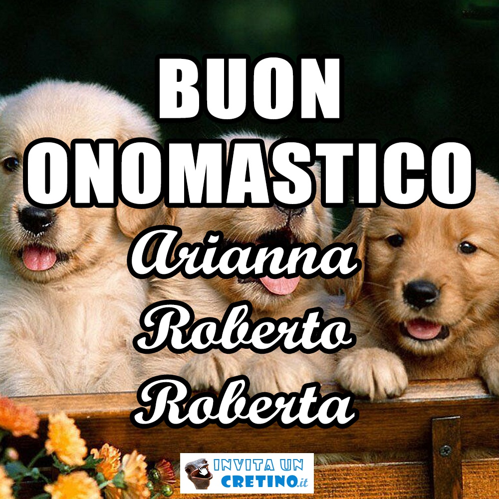 buon onomastico arianna roberto roberta