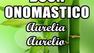 buon onomastico aurelia aurelio