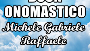 buon onomastico gabriele michele raffaele 2020