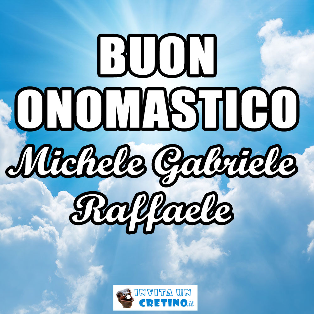 buon onomastico gabriele michele raffaele 2020