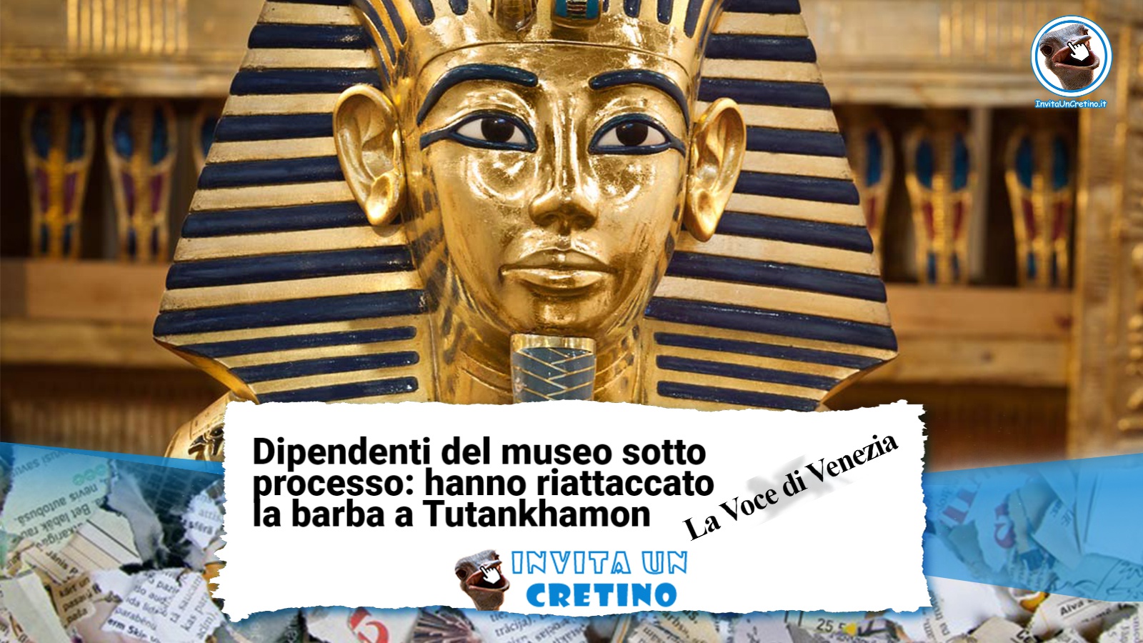 dipendenti riattaccano barba tutankhamon notizie divertenti la voce di venezia