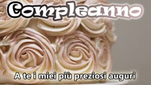 buon compleanno a te i miei preziosi auguri