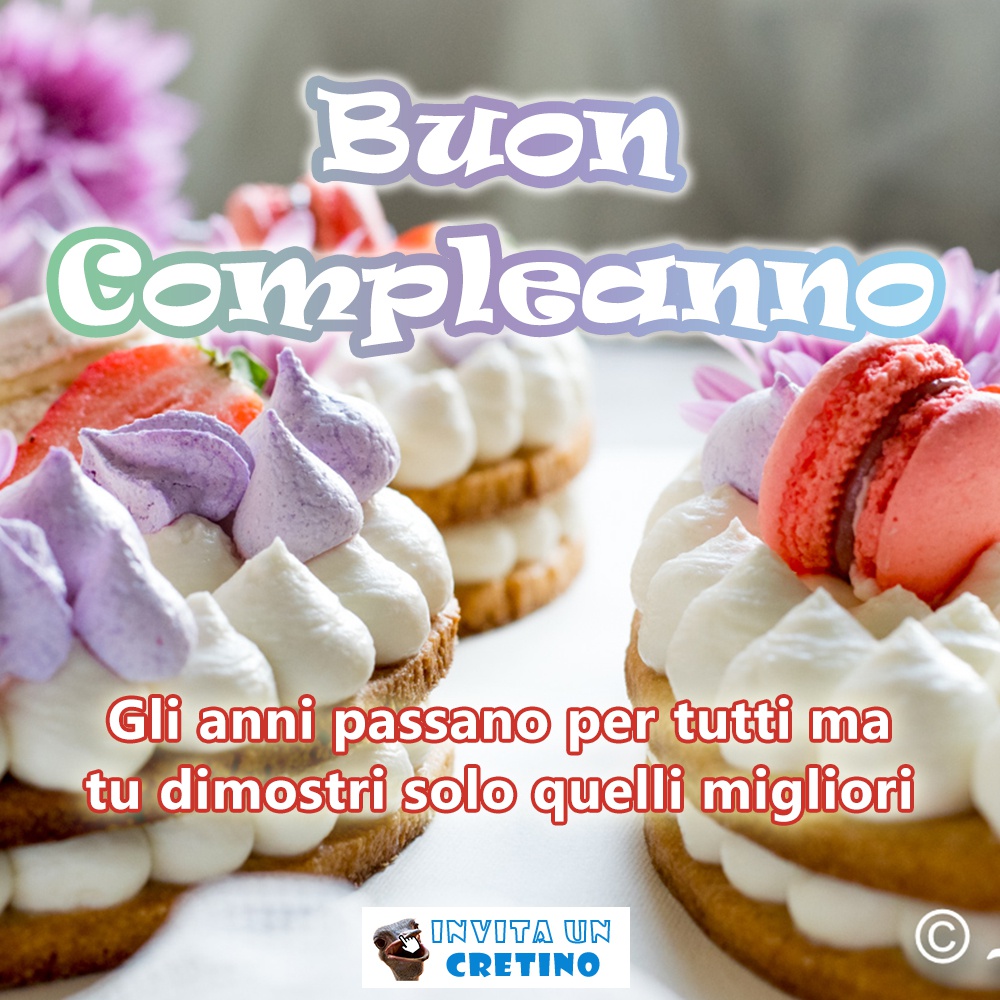 buon compleanno anni passano tu dimostri quelli migliori auguri