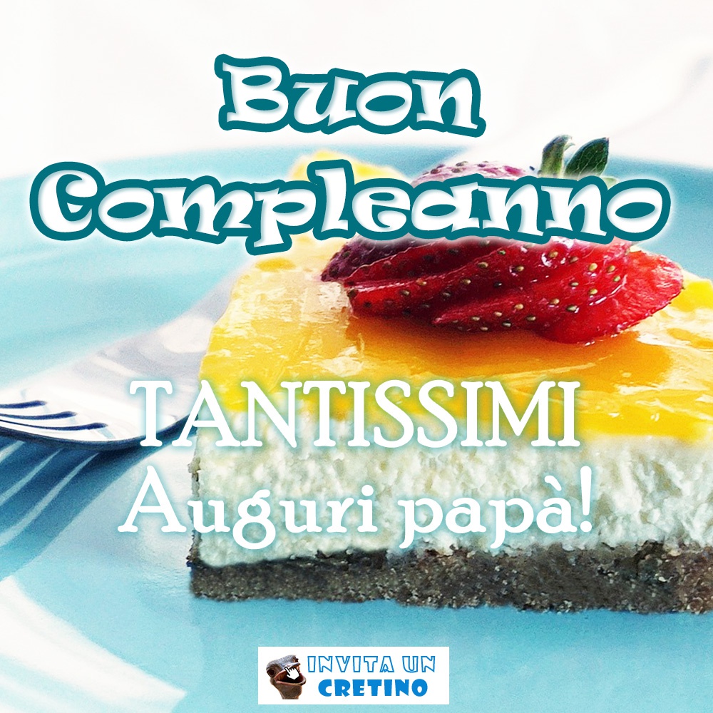 buon compleanno tantissimi auguri papà