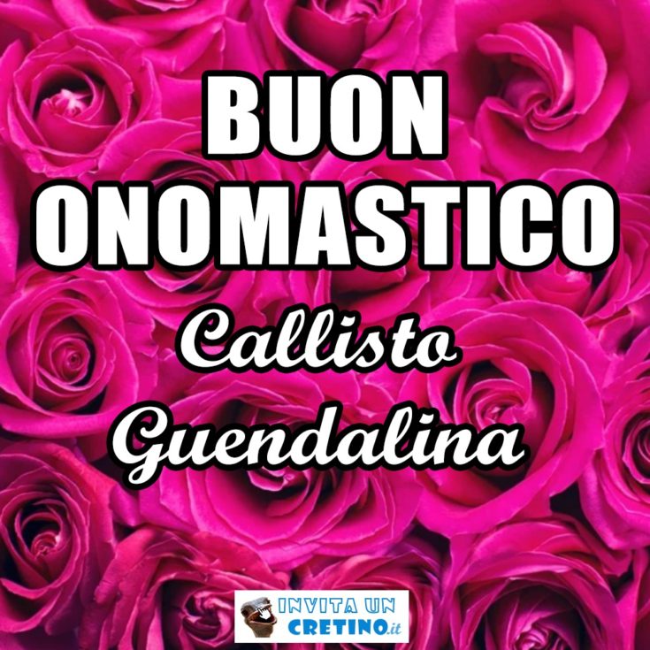 buon onomastico Callisto Guendalina