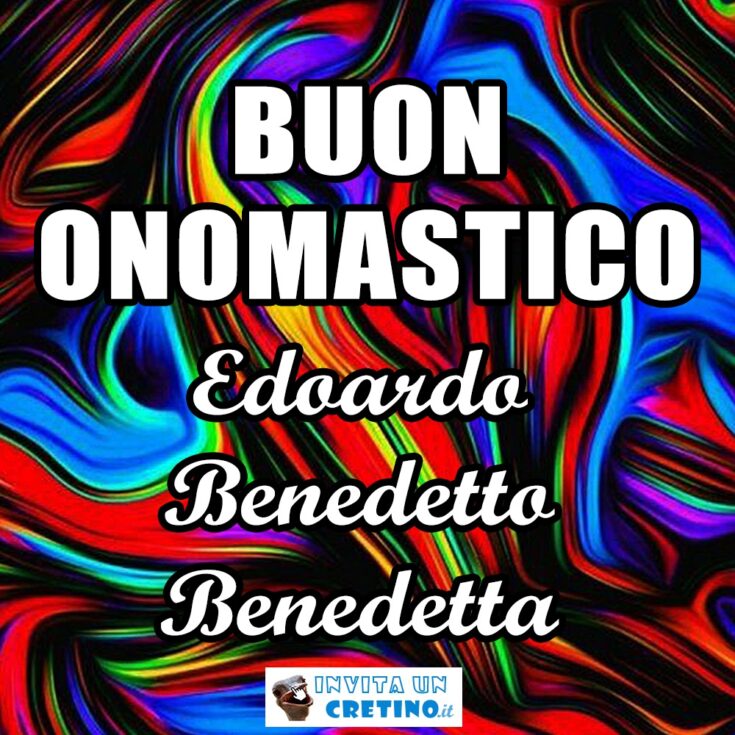 buon onomastico Edoardo Benedetto Benedetta