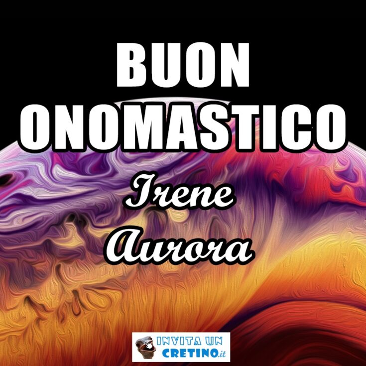 buon onomastico Irene Aurora