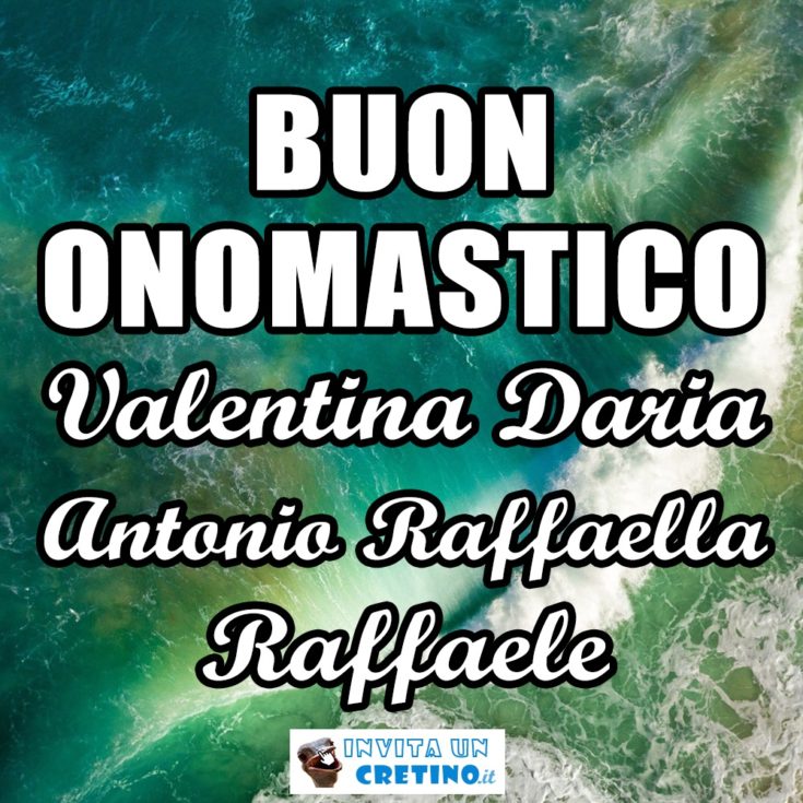 buon onomastico Valentina Daria Antonio Raffaele Raffaella
