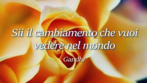 buonanotte sii il cambiamento che vuoi vedere nel mondo gandhi