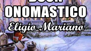 buon onomastico eligio mariano 1 dicembre