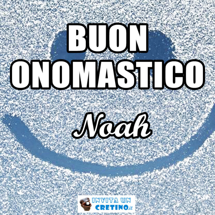 buon onomastico noah 18 novembre