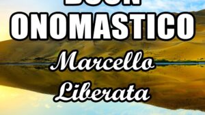 buon onomastico marcello liberata 16 gennaio