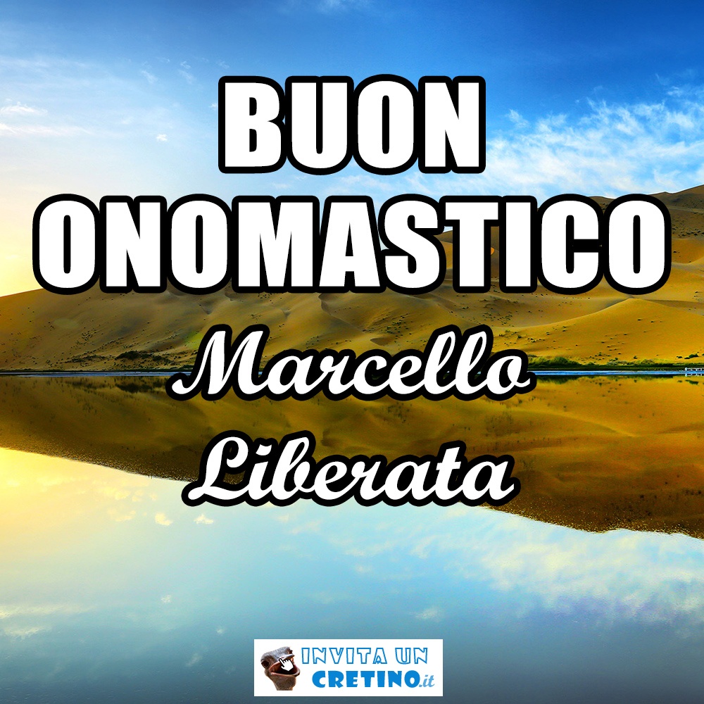 buon onomastico marcello liberata 16 gennaio