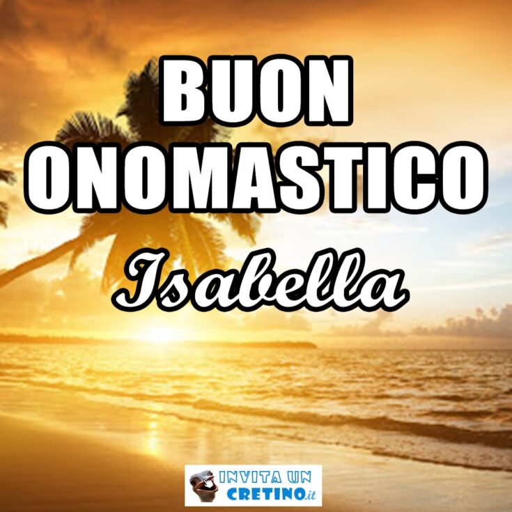 buon onomastico isabella 22 febbraio