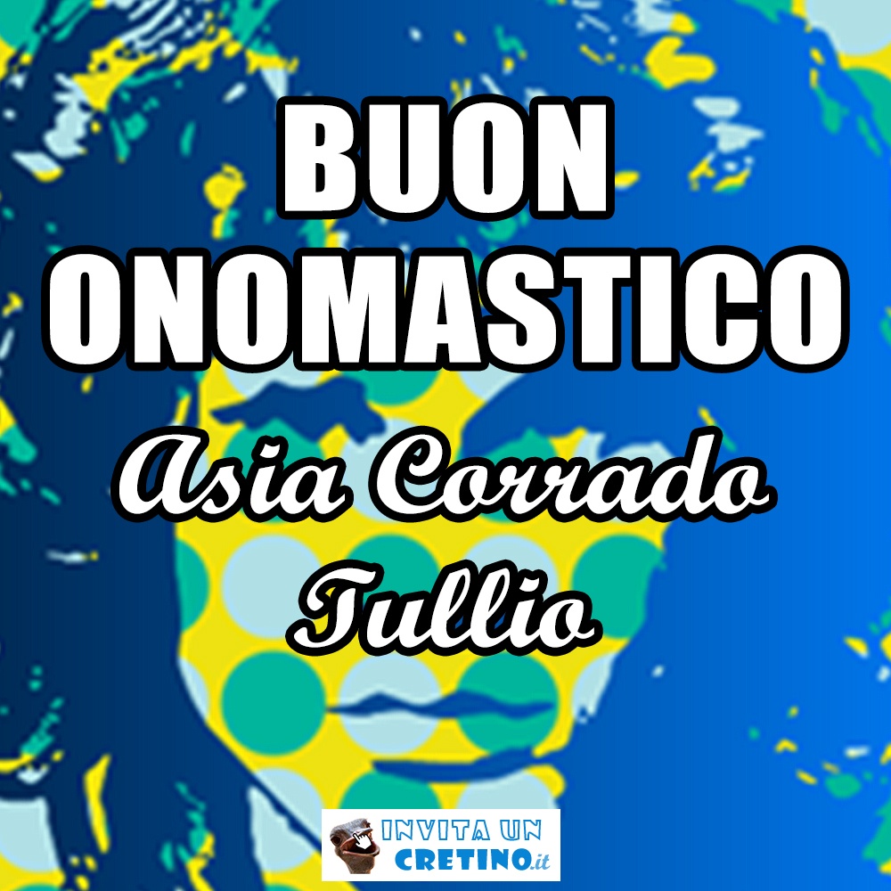 Buon onomastico Asia Corrado Tullio 19 febbraio auguri Buon onomastico Asia Corrado Tullio 19 febbraio auguri