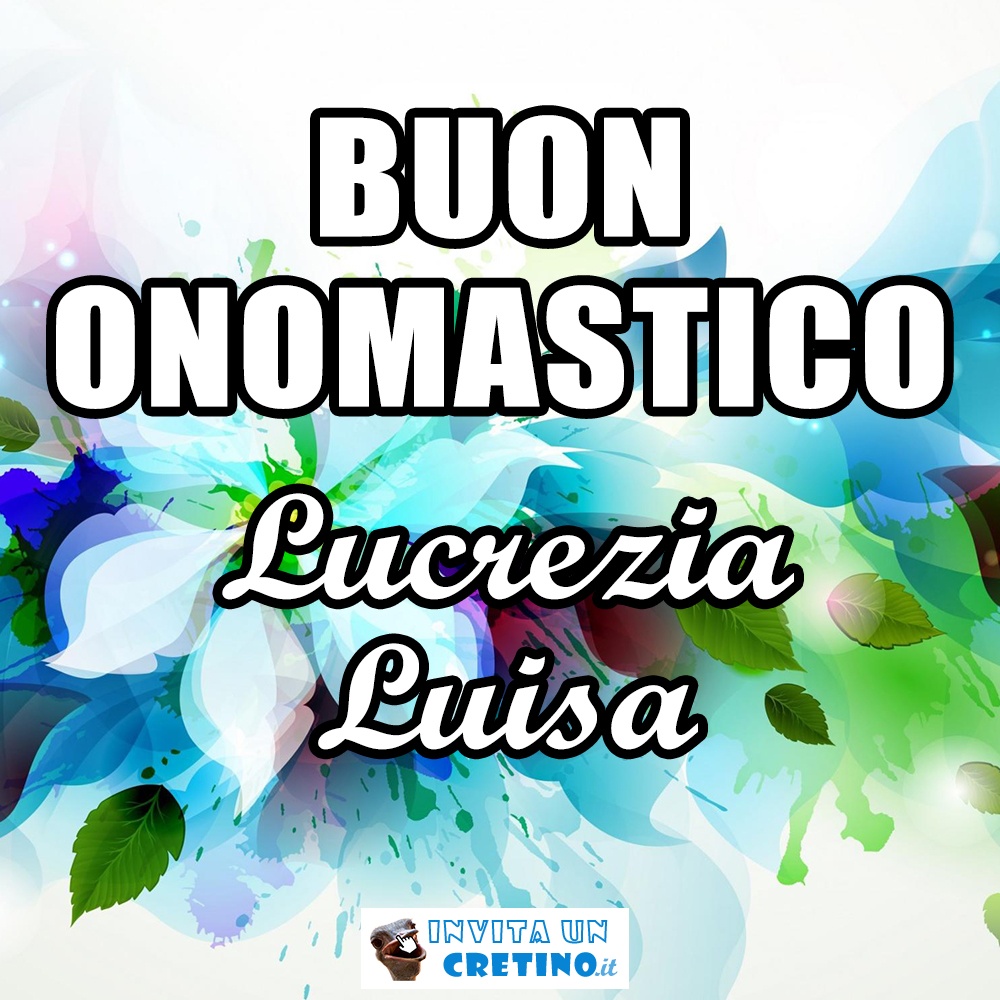 buon onomastico luisa lucrezia 15 marzo