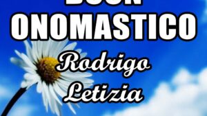 buon onomastico rodrigo letizia 13 marzo