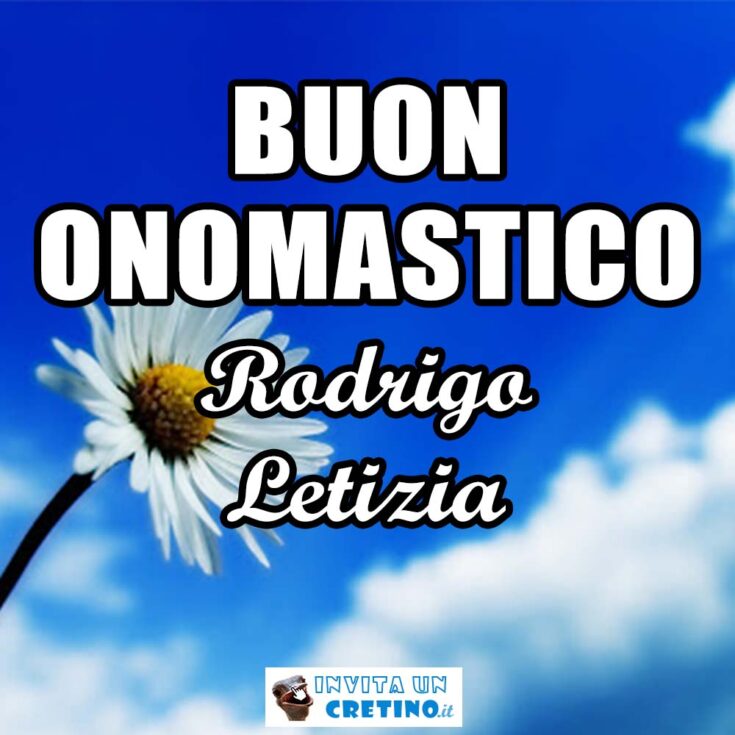 buon onomastico rodrigo letizia 13 marzo