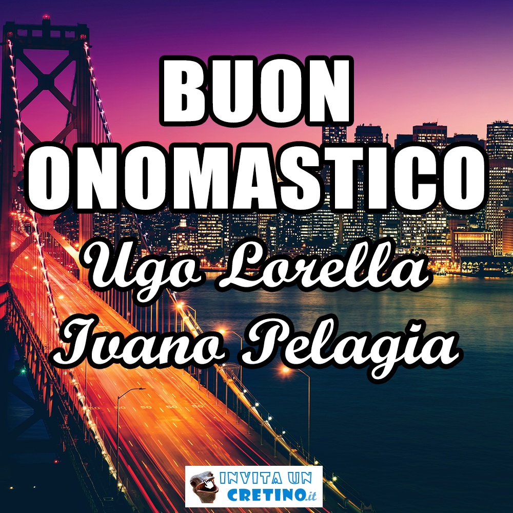 buon onomastico ugo lorella ivano pelagia 8 ottobre