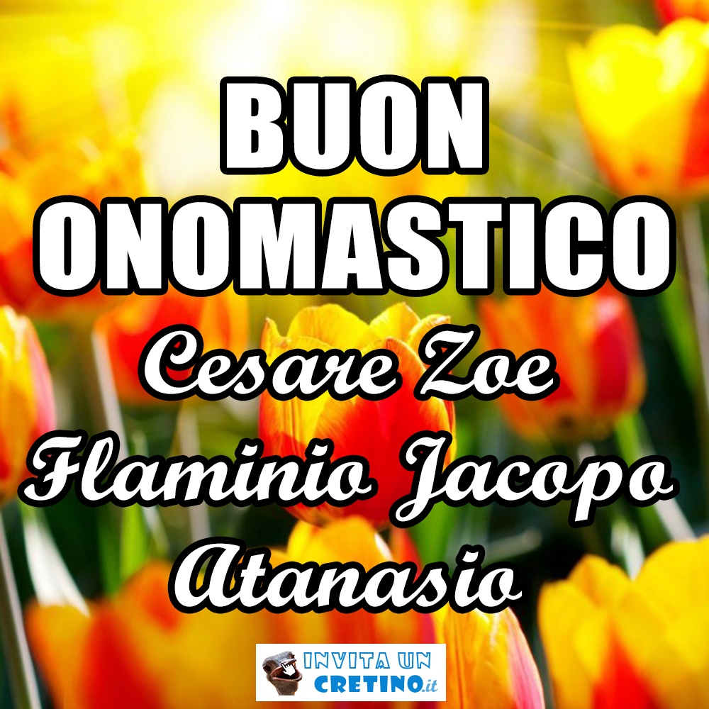 buon onomastico cesare zoe flaminio jacopo atanasio 2 maggio