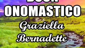 buon onomastico graziella bernadette 16 aprile