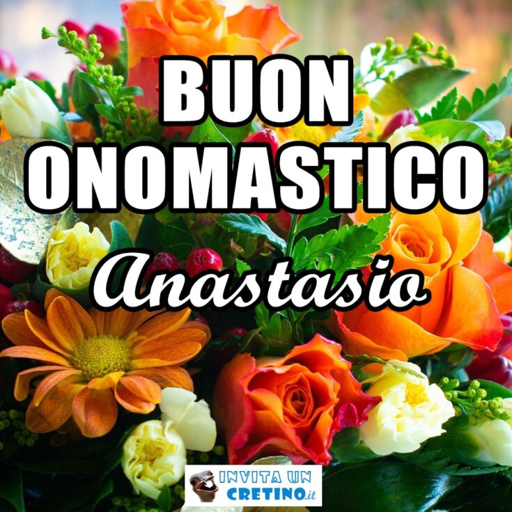 buon onomastico anastasio 20 maggio