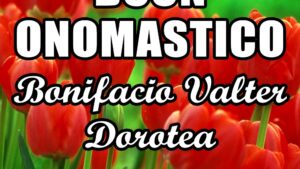 buon onomastico bonifacio valter dorotea 5 giugno