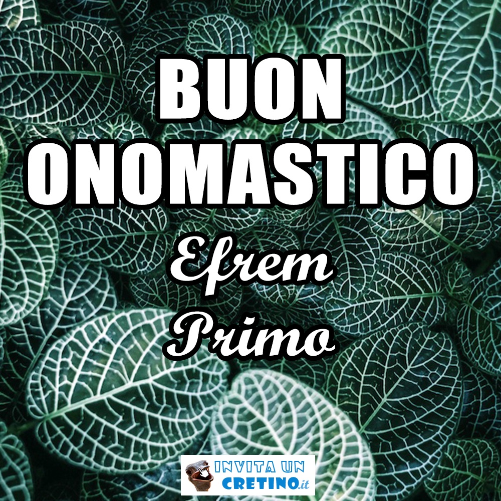 buon onomastico efrem primo 9 giugno