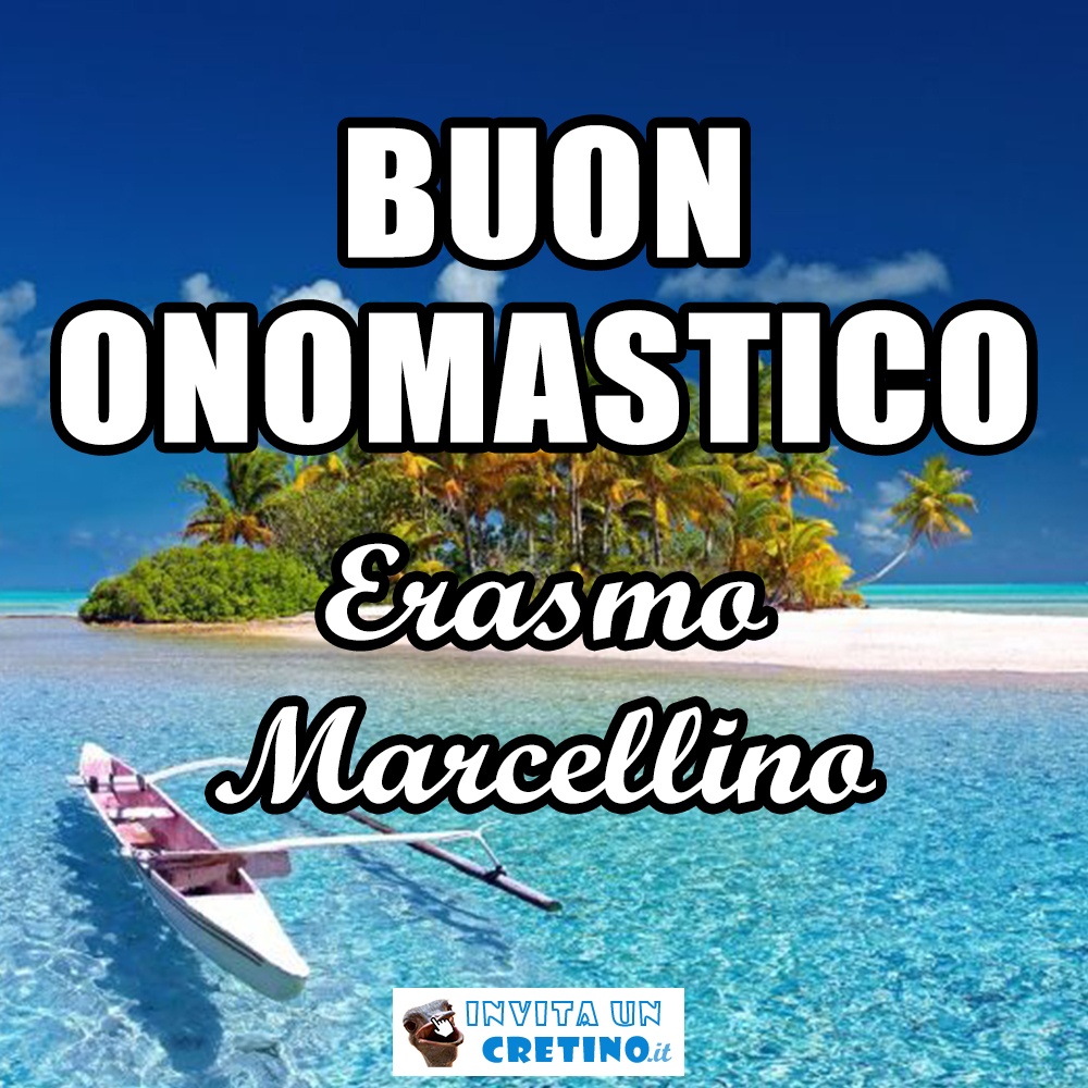 buon onomastico erasmo marcellino 2 giugno