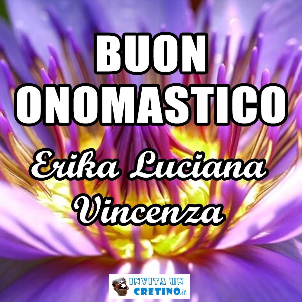 buon onomastico erika luciana vincenza 18 maggio