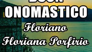 buon onomastico floriano floriana porfirio 4 maggio