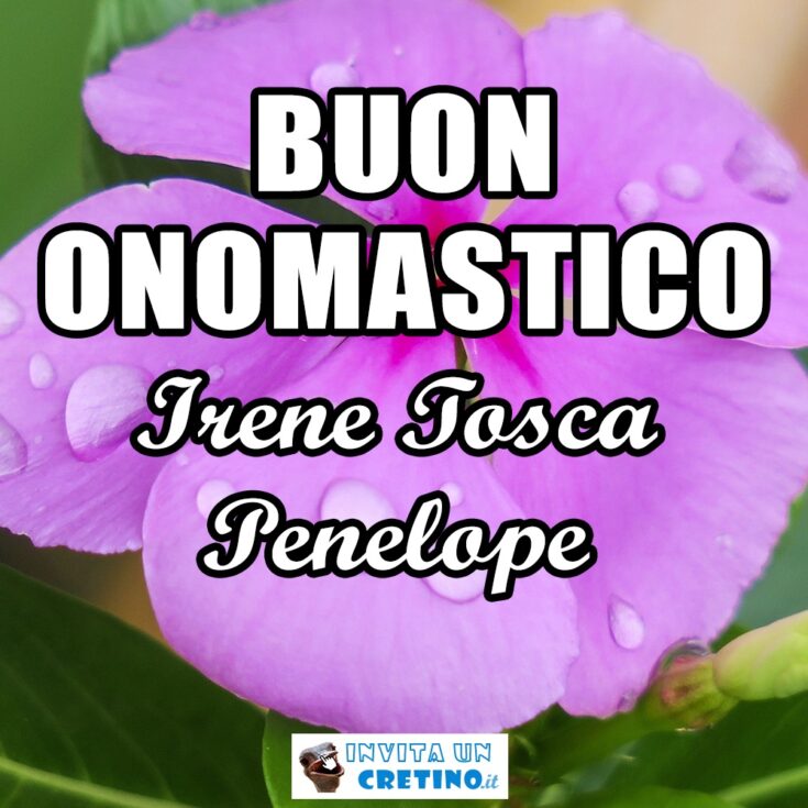 buon onomastico irene tosca penelope 5 maggio