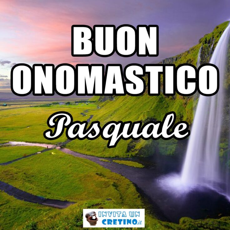 buon onomastico pasquale 17 maggio