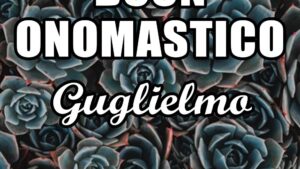 buon onomastico guglielmo 25 giugno