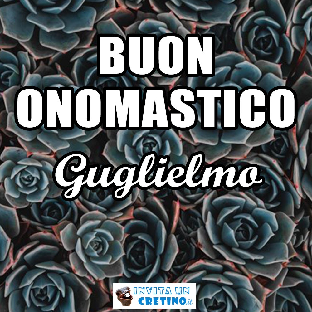 buon onomastico guglielmo 25 giugno