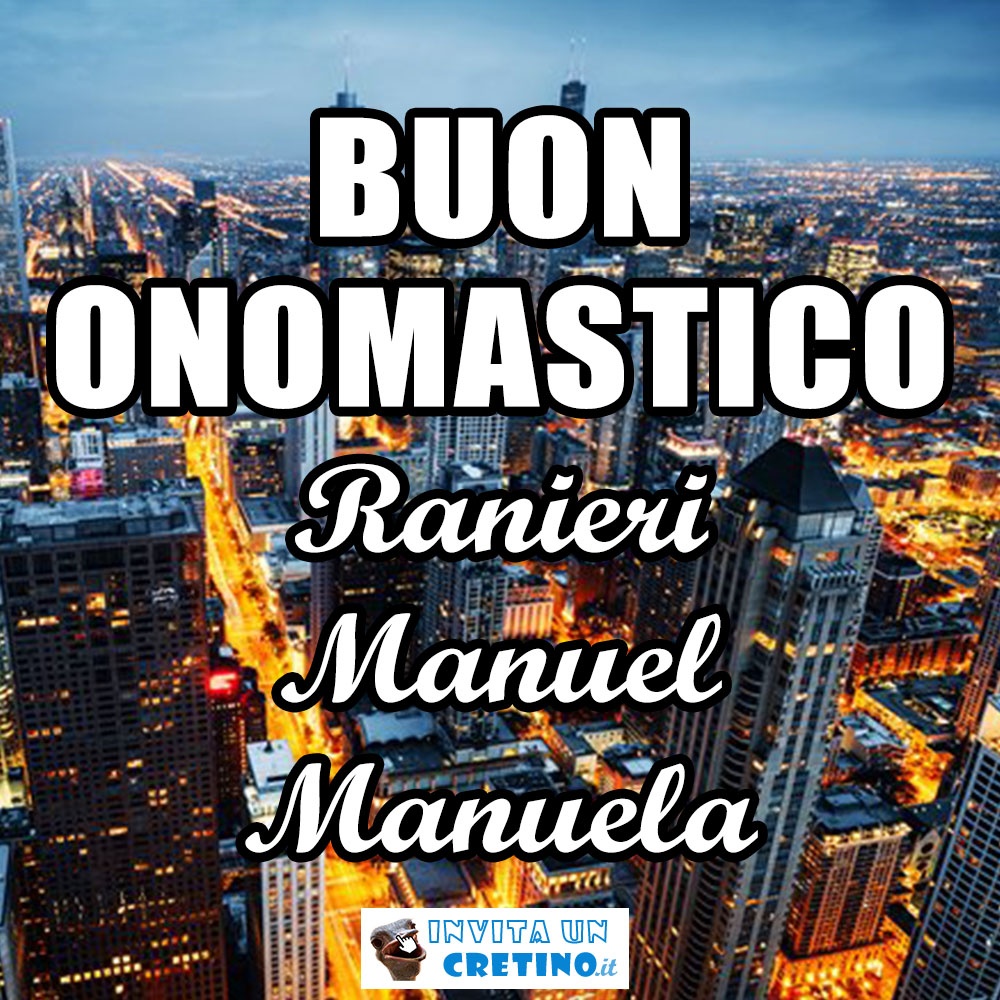 buon onomastico ranieri manuel manuela 17 giugno