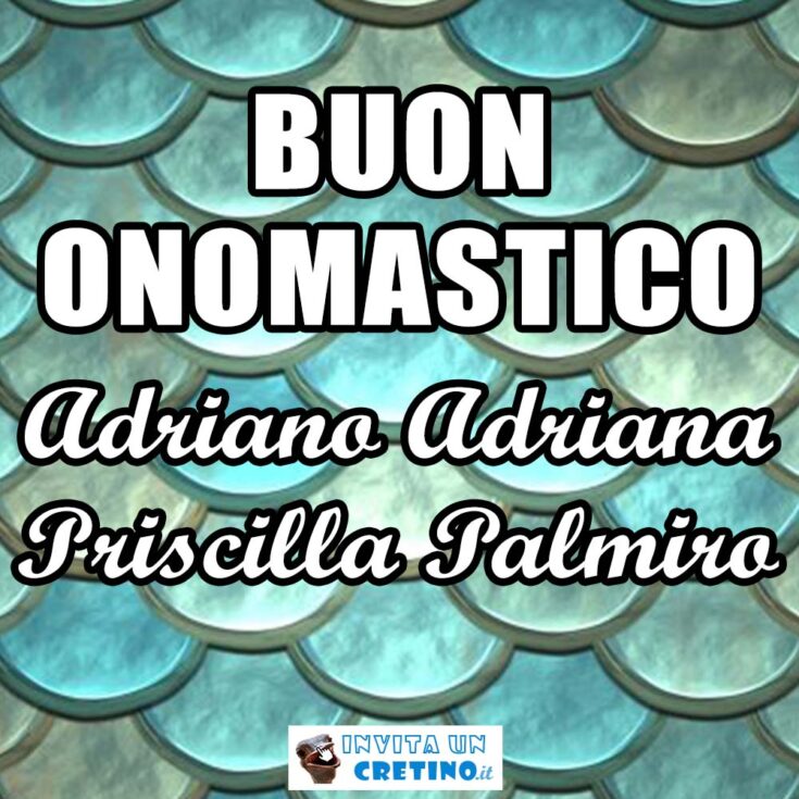 buon onomastico adriano adriana priscilla palmiro 8 luglio