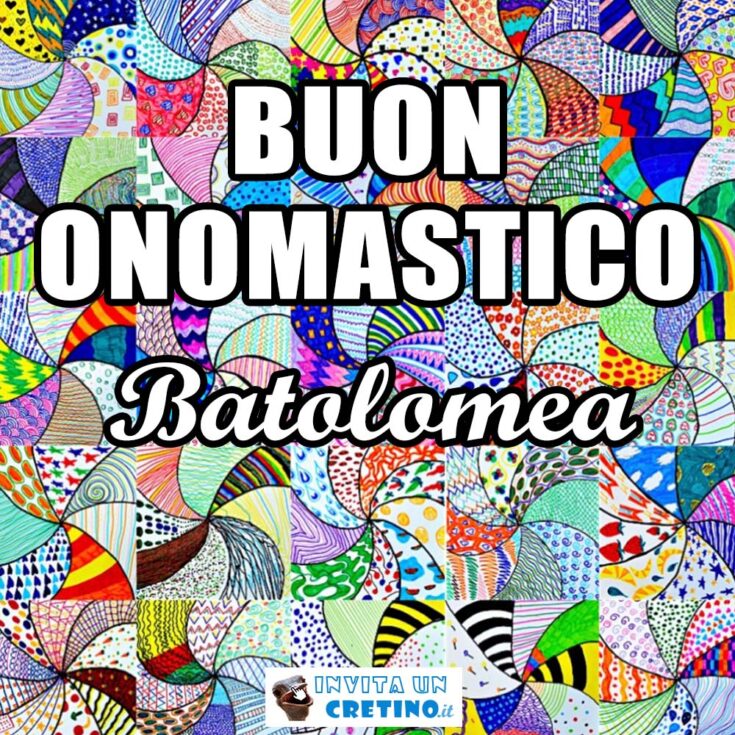 buon onomastico bartolomea 24 agosto