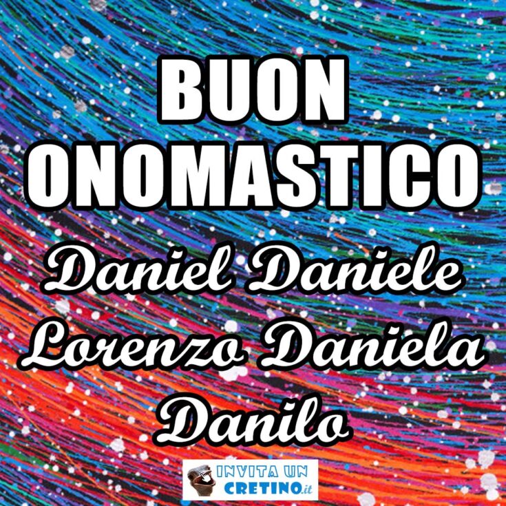 buon onomastico daniel daniele lorenzo daniela danilo 21 luglio