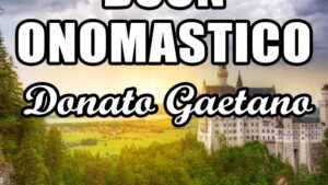 buon onomastico donato gaetano 7 agosto