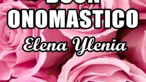 buon onomastico elena ylenia 18 agosto