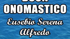 buon onomastico eusebio serena alfredo 2 agosto