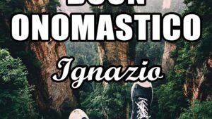 buon onomastico ignazio 31 luglio