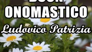 buon onomastico ludovico patrizia 25 agosto