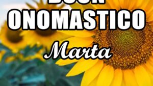 buon onomastico marta 29 luglio