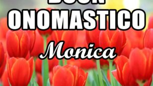buon onomastico monica 27 agosto